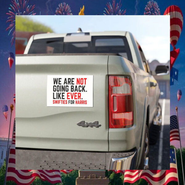 We Are Not Going Back. Like Ever. Swifties For Harris Car Magnet
