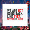 We Are Not Going Back. Like Ever. Swifties For Harris Car Magnet