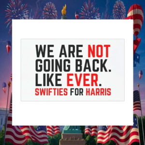 We Are Not Going Back. Like Ever. Swifties For Harris Car Magnet