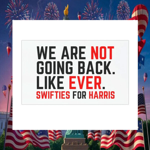 We Are Not Going Back. Like Ever. Swifties For Harris Car Magnet
