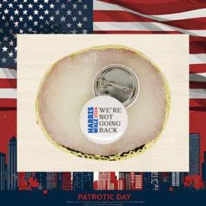 We're Not Going Back Harris Walz for President Button Pin