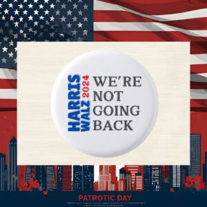We're Not Going Back Harris Walz for President Button Pin