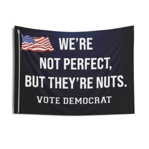 We're Not Perfect But They're Nuts Democrat Indoor Wall Tapestry Vote Democrat Election