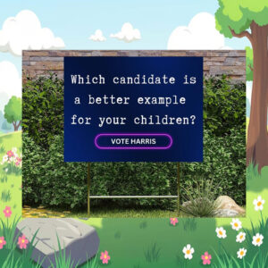 Which Candidate Is A Better Example For Your Children? Vote Harris 2024 Yard Sign