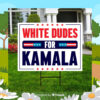 White Dudes For Kamala Harris 24 Yard Sign