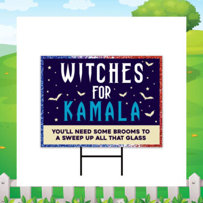 Witches For Kamala You'll Need Some Brooms To A Sweep Up All That Glass Yard Signs