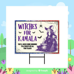 Witches for Kamala You'll Need Some Brooms To A Sweep Up All That Glass 2024 Yard Sign