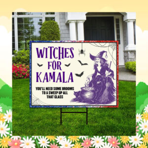 Witches for Kamala You'll Need Some Brooms To A Sweep Up All That Glass 24 Halloween Yard Sign