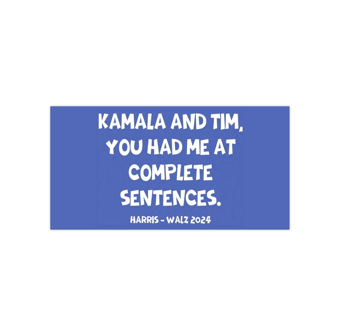 You Had Me At Complete Sentences Harris Walz 2024 Bumper Stickers