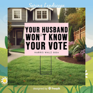 Your Husband Won't Know Your Vote Harris Walz 2024 Yard Sign