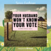 Your Husband Won't Know Your Vote Harris Walz 2024 Yard Sign