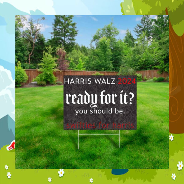 Harris Walz 2024 Ready For It? You Should Be. Swifties For Harris Yard Signs
