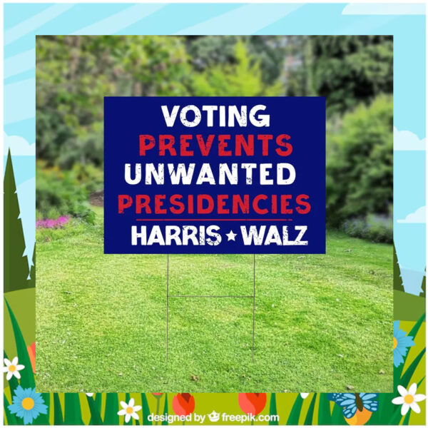 Voting Prevents Unwanted Presidencies Harris Walz 24 Yard Signs