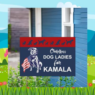 2024 Childless Dog Ladies For Kamala Yard Sign