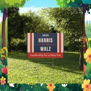 2024 Harris For The People Walz Leadership For A New Era Yard Sign