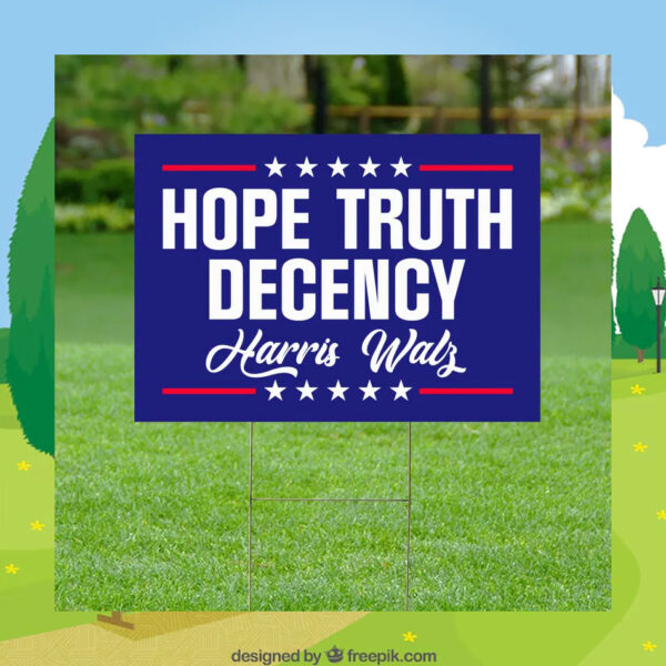 2024 Harris Walz Hope Truth Decency Yard Sign