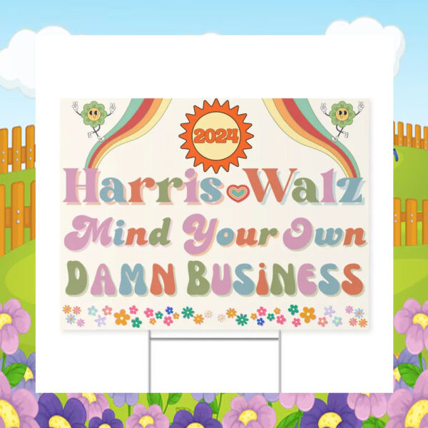 2024 Harris Walz Mind Your Own Damn Business Yard Sign