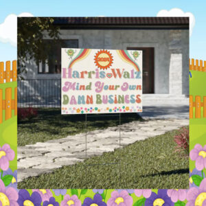 2024 Harris Walz Mind Your Own Damn Business Yard Sign