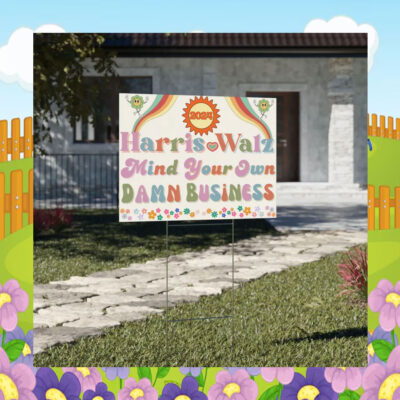 2024 Harris Walz Mind Your Own Damn Business Yard Sign