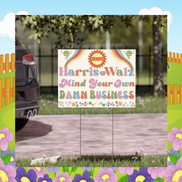 2024 Harris Walz Mind Your Own Damn Business Yard Sign