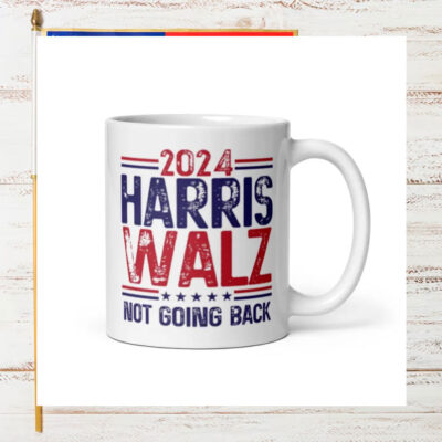 2024 Harris Walz Not Going Back Mug