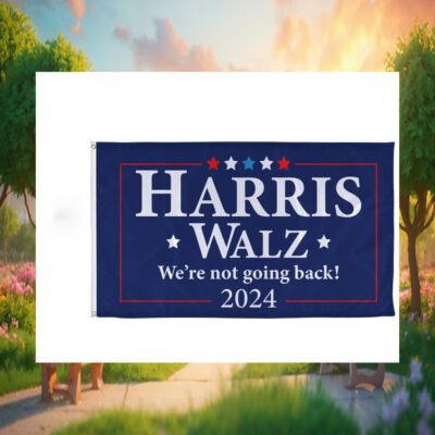 2024 Harris Walz We're Not Going Back Election Flags
