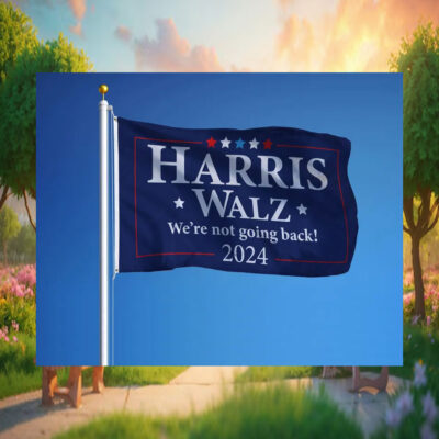 2024 Harris Walz We're Not Going Back Election Flags