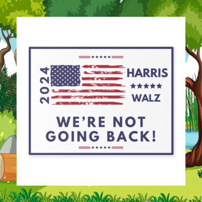 2024 Harris Walz We're Not Going Back Yard Sign