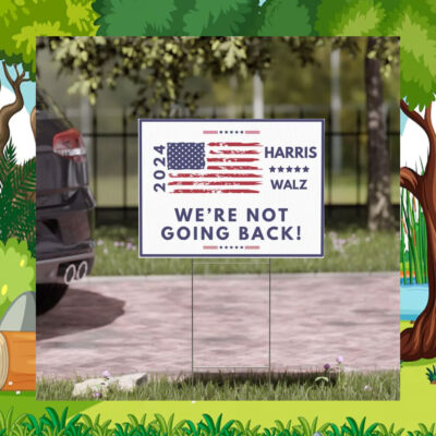 2024 Harris Walz We're Not Going Back Yard Sign