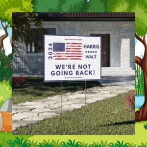 2024 Harris Walz We're Not Going Back Yard Sign