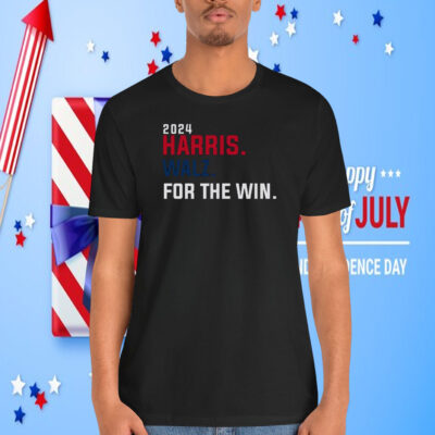 2024 Harris. Walz. For The Win. Shirt