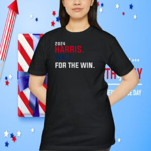 2024 Harris. Walz. For The Win. Shirt