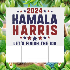 2024 Kamala Harris Let's Finish The Job Election Yard Sign