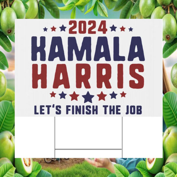 2024 Kamala Harris Let's Finish The Job Election Yard Sign