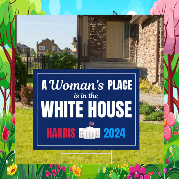 A Woman's Place Is In The White House Harris 2024 Yard Sign