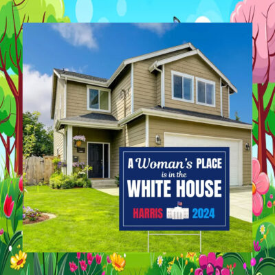 A Woman's Place Is In The White House Harris 2024 Yard Sign