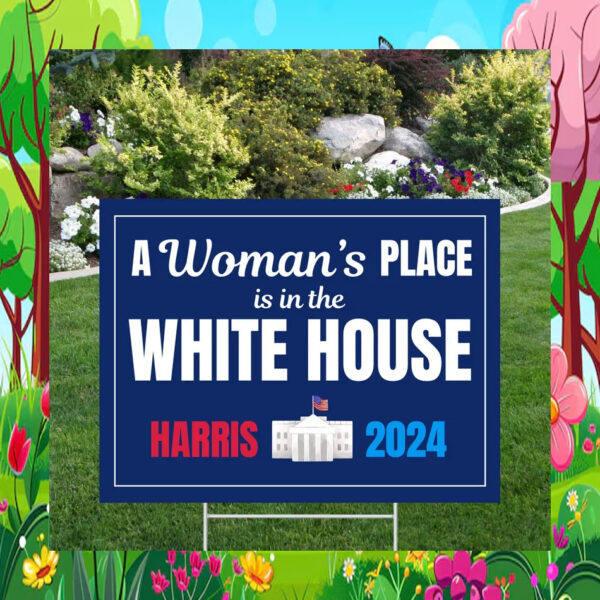 A Woman's Place Is In The White House Harris 2024 Yard Sign