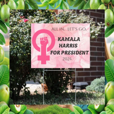 All In. Let Go. Kamala Harris For President 2024 Yard Sign