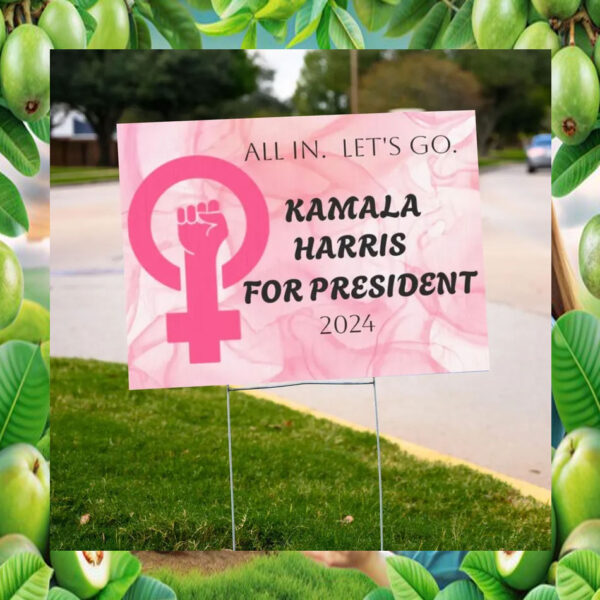 All In. Let Go. Kamala Harris For President 2024 Yard Sign