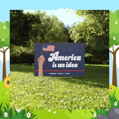 America Is An Idea Harris Walz 2024 Yard Sign