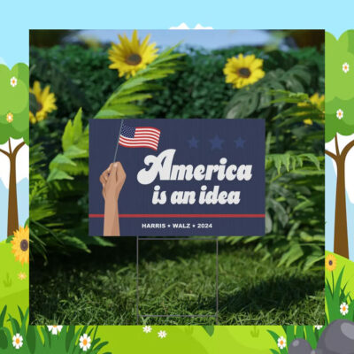 America Is An Idea Harris Walz 2024 Yard Sign