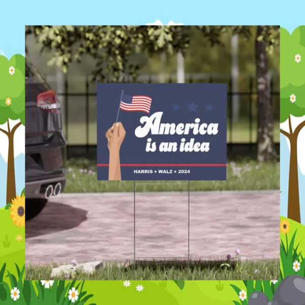 America Is An Idea Harris Walz 2024 Yard Sign