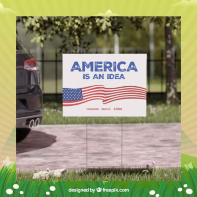America Is An Idea Harris Walz 2024 Yard Signs