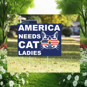 America Needs Cat Ladies For Kamala 2024 Yard Sign