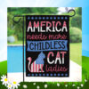 America Needs More Childless Cat Ladies For Kamala Harris Flag