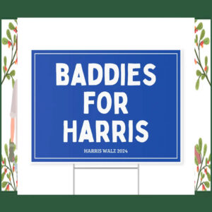 Baddies For Harris Yard Signs