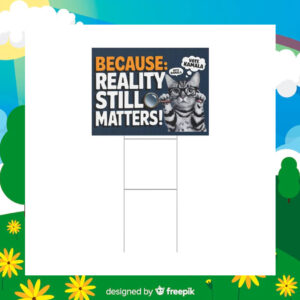 Because Reality Still Matters Vote Kamala Yard Sign