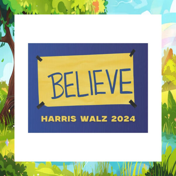 Believe Harris Walz 2024 Yard Signs