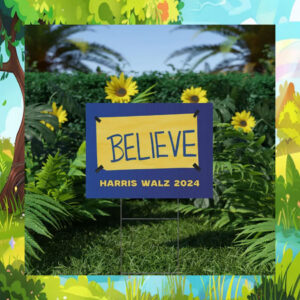 Believe Harris Walz 2024 Yard Signs