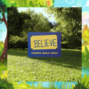 Believe Harris Walz 2024 Yard Signs